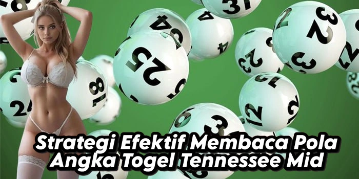 Strategi Efektif Membaca Pola Angka Togel Tennessee Mid