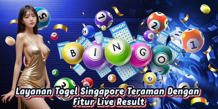 Layanan Togel Singapore Teraman Dengan Fitur Live Result