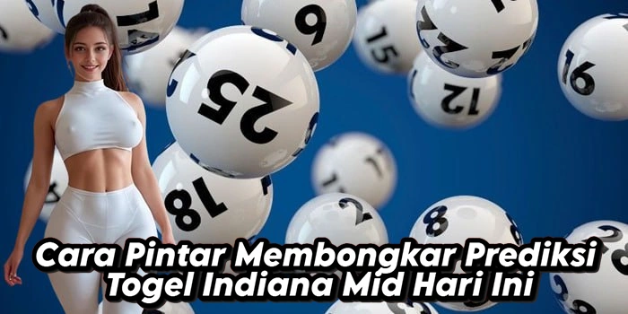 Cara Pintar Membongkar Prediksi Togel Indiana Mid Hari Ini