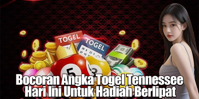 Bocoran Angka Togel Tennessee Hari Ini Untuk Hadiah Berlipat