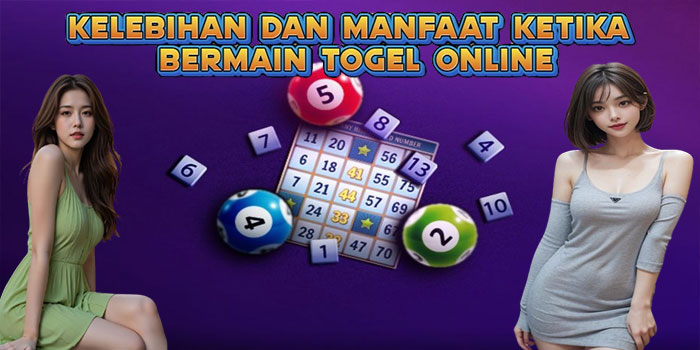 Kelebihan Dan Manfaat Ketika Bermain Togel Online
