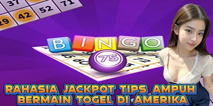 Rahasia Jackpot Tips Ampuh Bermain Togel di Amerika